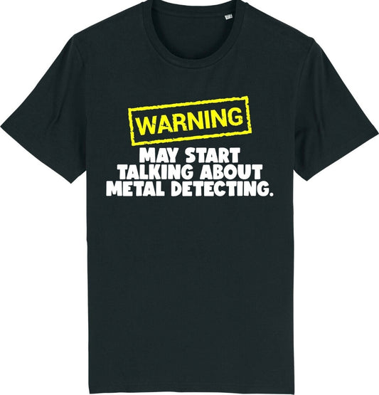 Warning! May Start Talking About Metal Detecting T-Shirt