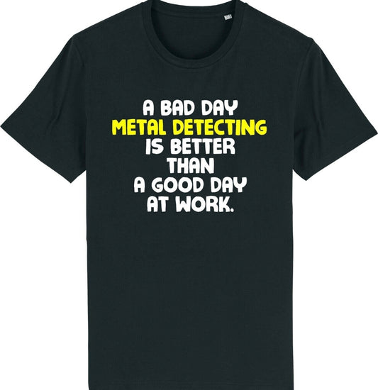 A Bad Day Metal Detecting T-Shirt